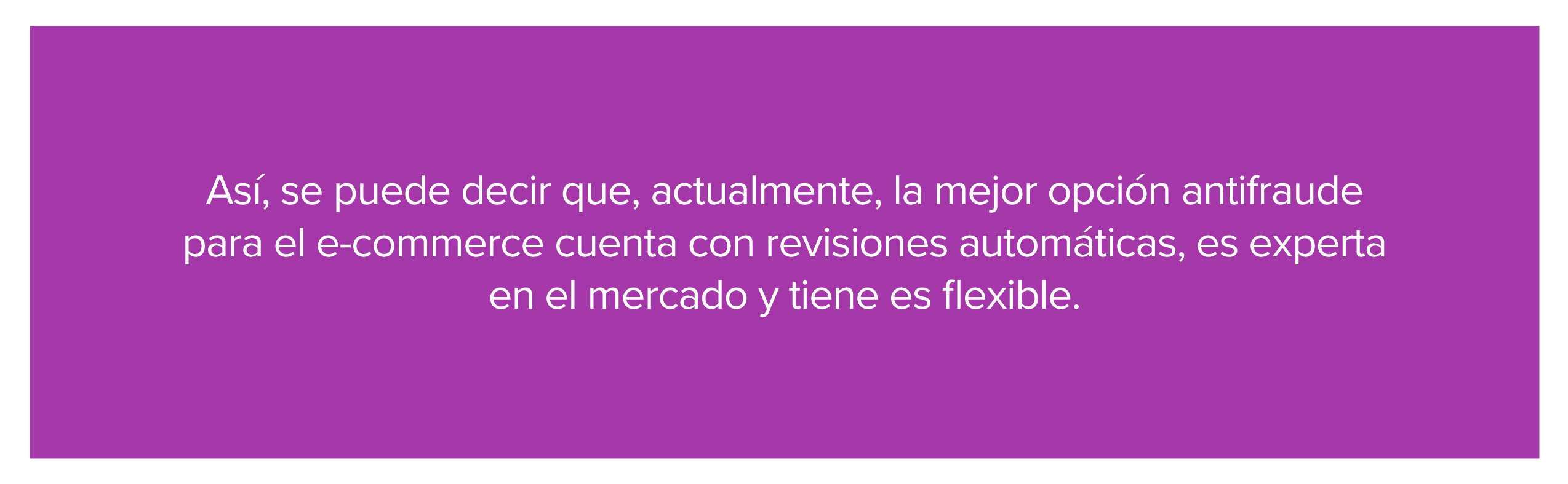 Imagen trayendo que la mejor la mejor opción antifraude para el e-commerce cuenta con revisiones automáticas, es experta en el mercado y tiene es flexible. 