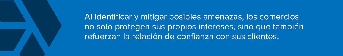 Al identificar y mitigar posibles amenazas, los comercios no solo protegen sus propios intereses, sino que también refuerzan la relación de confianza con sus clientes.