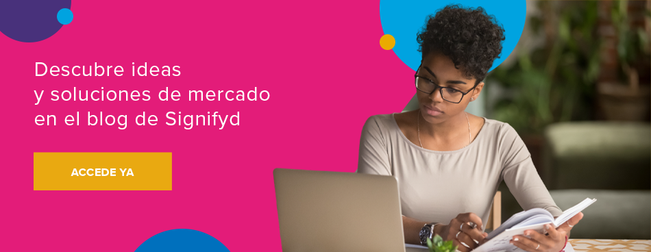 Descubre tendencias y soluciones de mercado en el blog de Signifyd! Accede ya