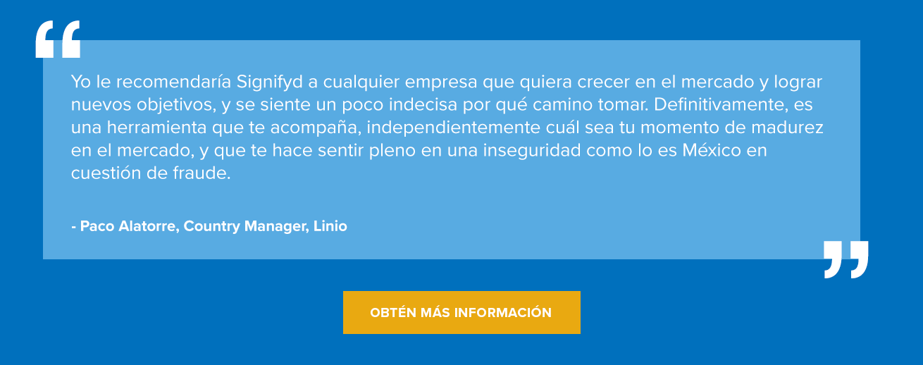 “Yo le recomendaría Signifyd a cualquier empresa que quiera crecer en el mercado y lograr nuevos objetivos, y se siente un poco indecisa por qué camino tomar. Definitivamente, es una herramienta que te acompaña, independientemente cuál sea tu momento de madurez en el mercado, y que te hace sentir pleno en una inseguridad como lo es México en cuestión de fraude”. Obtén más información