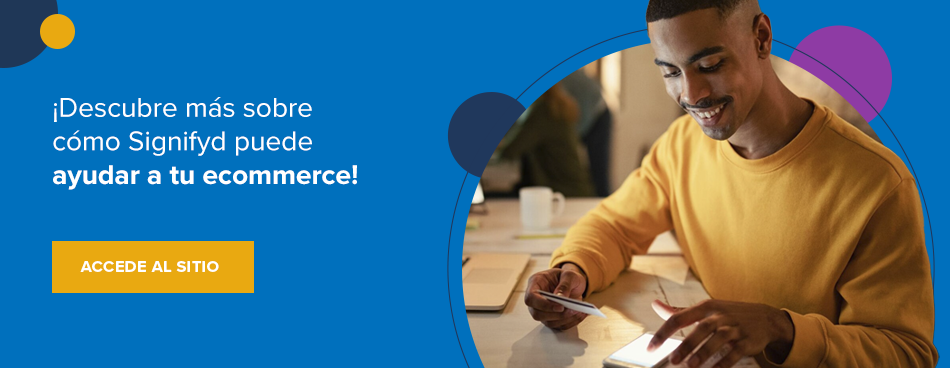 ¡Descubre más sobre cómo Signifyd puede ayudar a tu ecommerce! Accede al sitio 