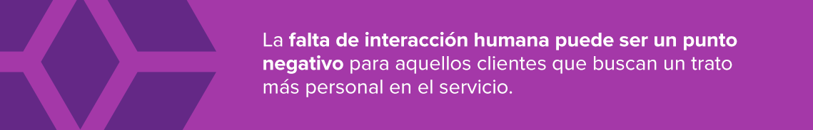 Parte explicando que la falta de interacción humana puede ser un punto negativo para aquellos clientes que buscan un trato más personal en el servicio