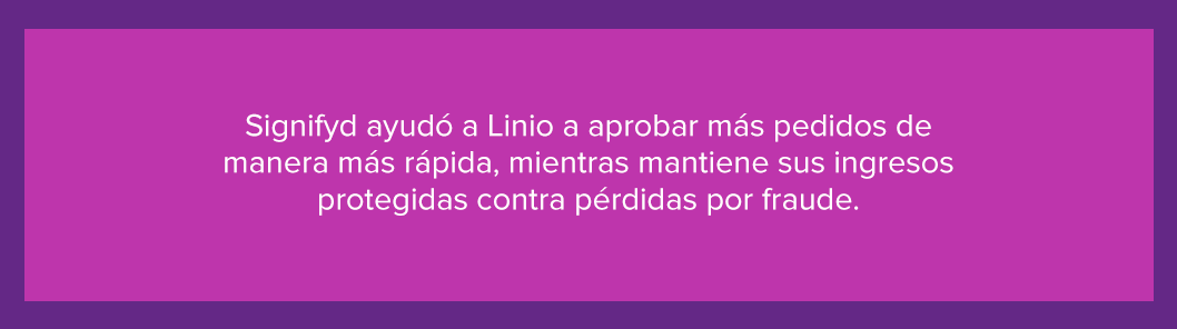 Explicación de por qué Signifyd ayudó a Linio a aprobar más pedidos de manera más rápida, mientras mantiene sus ingresos protegidos contra pérdidas por fraude.