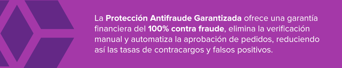La Protección Antifraude Garantizada ofrece una garantía financiera del 100% contra fraude, elimina la verificación manual y automatiza la aprobación de pedidos, reduciendo así las tasas de contracargos y falsos positivos. 