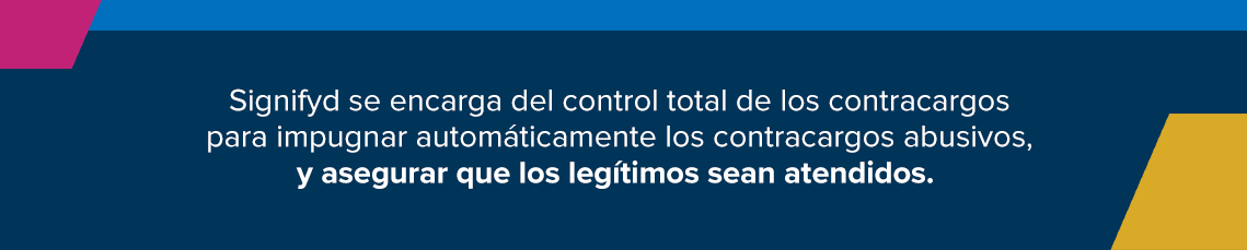 Signifyd se encarga del control total de los contracargos para impugnar automáticamente los contracargos abusivos, y asegurar que los legítimos sean atendidos.  