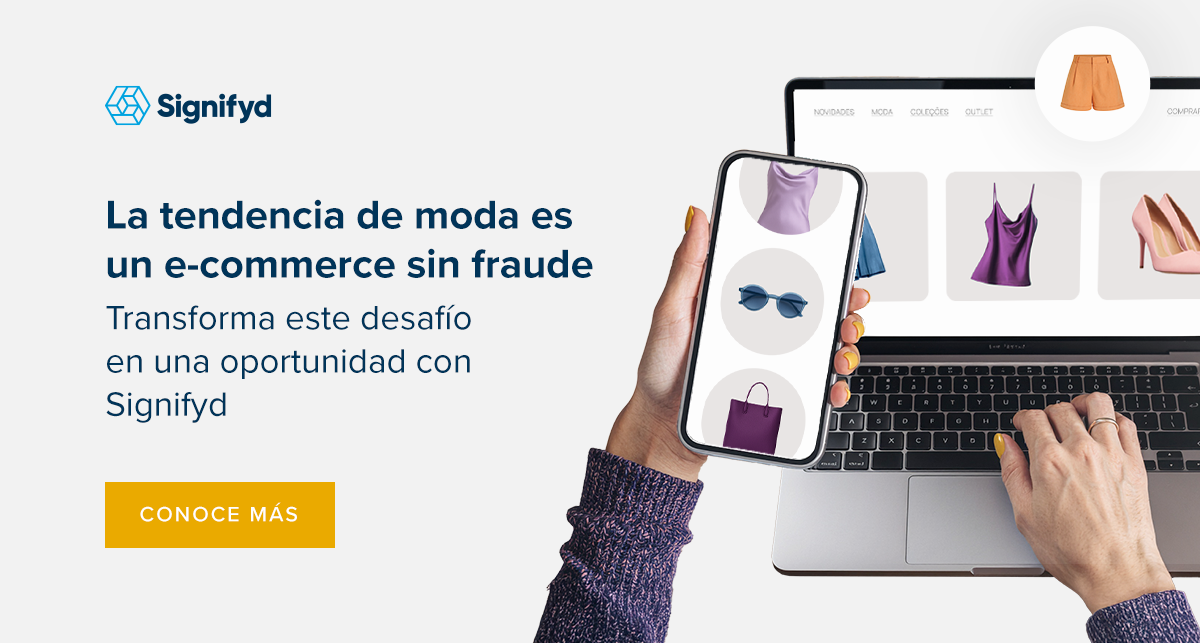  La tendencia de moda es un e-commerce sin fraude
Transforma este desaf&iacute;o en una oportunidad con Signifyd.
